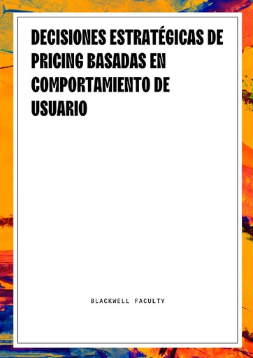 DECISIONES ESTRATÉGICAS DE PRICING BASADAS EN COMPORTAMIENTO DE USUARIO