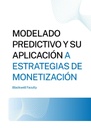 MODELADO PREDICTIVO Y SU APLICACIÓN A ESTRATEGIAS DE MONETIZACIÓN