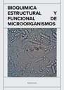 BIOQUIMICA ESTRUCTURAL Y FUNCIONAL DE MICROORGANISMOS