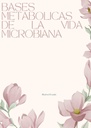 BASES METABOLICAS DE LA VIDA MICROBIANA