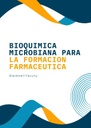 BIOQUIMICA MICROBIANA PARA LA FORMACION FARMACEUTICA