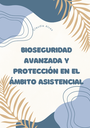 BIOSEGURIDAD AVANZADA Y PROTECCIÓN EN EL ÁMBITO ASISTENCIAL