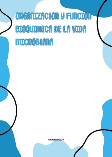 ORGANIZACION Y FUNCION BIOQUIMICA DE LA VIDA MICROBIANA