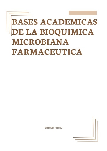 BASES ACADEMICAS DE LA BIOQUIMICA MICROBIANA FARMACEUTICA