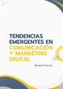 TENDENCIAS EMERGENTES EN COMUNICACIÓN Y MARKETING DIGITAL
