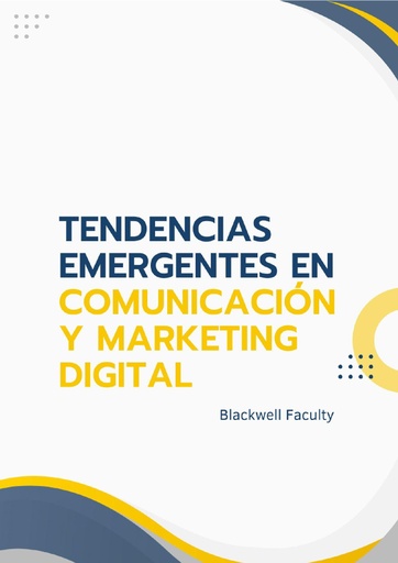 TENDENCIAS EMERGENTES EN COMUNICACIÓN Y MARKETING DIGITAL