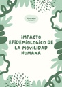IMPACTO EPIDEMIOLOGICO DE LA MOVILIDAD HUMANA