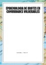 EPIDEMIOLOGIA DE BROTES EN COMUNIDADES VULNERABLES