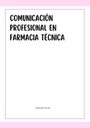 COMUNICACIÓN PROFESIONAL EN FARMACIA TÉCNICA
