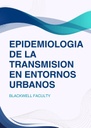 EPIDEMIOLOGIA DE LA TRANSMISION EN ENTORNOS URBANOS
