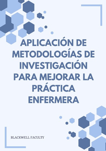 APLICACIÓN DE METODOLOGÍAS DE INVESTIGACIÓN PARA MEJORAR LA PRÁCTICA ENFERMERA