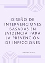 DISEÑO DE INTERVENCIONES BASADAS EN EVIDENCIA PARA LA PREVENCIÓN DE INFECCIONES