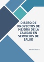 DISEÑO DE PROYECTOS DE MEJORA DE LA CALIDAD EN SERVICIOS DE SALUD