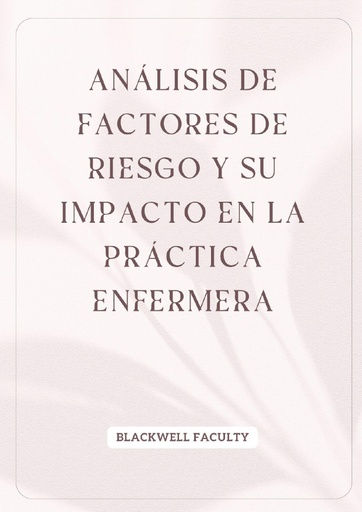 ANÁLISIS DE FACTORES DE RIESGO Y SU IMPACTO EN LA PRÁCTICA ENFERMERA