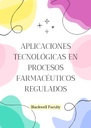APLICACIONES TECNOLÓGICAS EN PROCESOS FARMACÉUTICOS REGULADOS