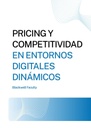 PRICING Y COMPETITIVIDAD EN ENTORNOS DIGITALES DINÁMICOS