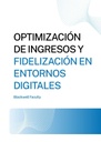 OPTIMIZACIÓN DE INGRESOS Y FIDELIZACIÓN EN ENTORNOS DIGITALES