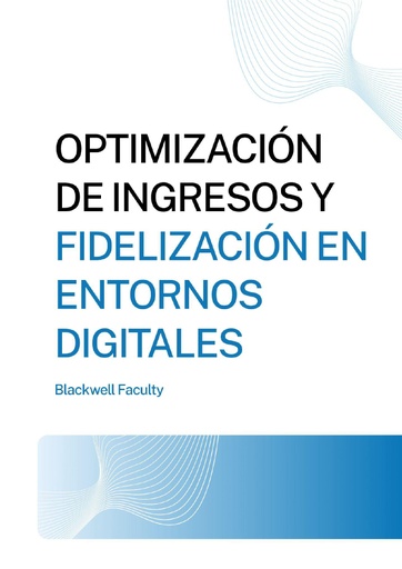 OPTIMIZACIÓN DE INGRESOS Y FIDELIZACIÓN EN ENTORNOS DIGITALES