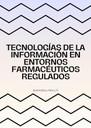 TECNOLOGÍAS DE LA INFORMACIÓN EN ENTORNOS FARMACÉUTICOS REGULADOS