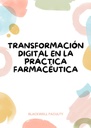 TRANSFORMACIÓN DIGITAL EN LA PRÁCTICA FARMACÉUTICA