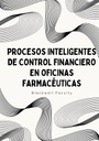 PROCESOS INTELIGENTES DE CONTROL FINANCIERO EN OFICINAS FARMACÉUTICAS
