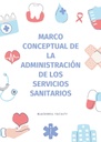 MARCO CONCEPTUAL DE LA ADMINISTRACIÓN DE LOS SERVICIOS SANITARIOS