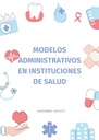 MODELOS ADMINISTRATIVOS EN INSTITUCIONES DE SALUD