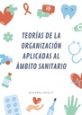 TEORÍAS DE LA ORGANIZACIÓN APLICADAS AL ÁMBITO SANITARIO