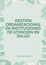 GESTIÓN ORGANIZACIONAL EN INSTITUCIONES DE ATENCIÓN EN SALUD