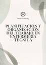 PLANIFICACIÓN Y ORGANIZACIÓN DEL TRABAJO EN ENFERMERÍA TÉCNICA