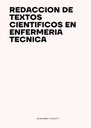 REDACCION DE TEXTOS CIENTIFICOS EN ENFERMERIA TECNICA