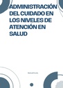 ADMINISTRACIÓN DEL CUIDADO EN LOS NIVELES DE ATENCIÓN EN SALUD