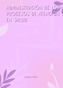 ADMINISTRACIÓN DE LOS PROCESOS DE ATENCIÓN EN SALUD
