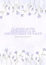 PLANIFICACIÓN ESTRATÉGICA EN INSTITUCIONES DE SALUD