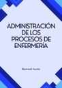 ADMINISTRACIÓN DE LOS PROCESOS DE ENFERMERÍA