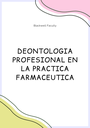 DEONTOLOGIA PROFESIONAL EN LA PRACTICA FARMACEUTICA