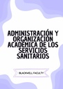 ADMINISTRACIÓN Y ORGANIZACIÓN ACADÉMICA DE LOS SERVICIOS SANITARIOS