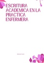 ESCRITURA ACADEMICA EN LA PRACTICA ENFERMERA