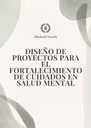 DISEÑO DE PROYECTOS PARA EL FORTALECIMIENTO DE CUIDADOS EN SALUD MENTAL