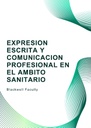 EXPRESION ESCRITA Y COMUNICACION PROFESIONAL EN EL AMBITO SANITARIO
