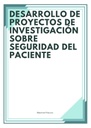 DESARROLLO DE PROYECTOS DE INVESTIGACIÓN SOBRE SEGURIDAD DEL PACIENTE