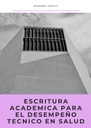ESCRITURA ACADEMICA PARA EL DESEMPEÑO TECNICO EN SALUD