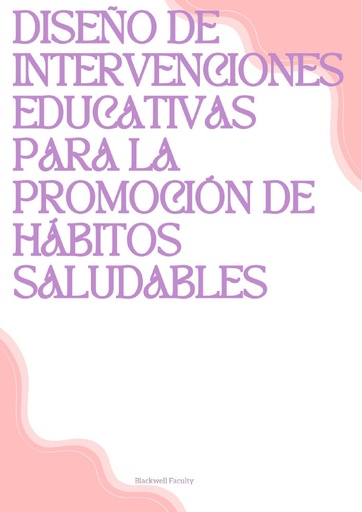 DISEÑO DE INTERVENCIONES EDUCATIVAS PARA LA PROMOCIÓN DE HÁBITOS SALUDABLES