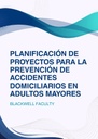 PLANIFICACIÓN DE PROYECTOS PARA LA PREVENCIÓN DE ACCIDENTES DOMICILIARIOS EN ADULTOS MAYORES