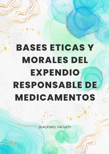 BASES ETICAS Y MORALES DEL EXPENDIO RESPONSABLE DE MEDICAMENTOS
