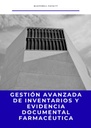 GESTIÓN AVANZADA DE INVENTARIOS Y EVIDENCIA DOCUMENTAL FARMACÉUTICA