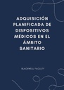 ADQUISICIÓN PLANIFICADA DE DISPOSITIVOS MÉDICOS EN EL ÁMBITO SANITARIO
