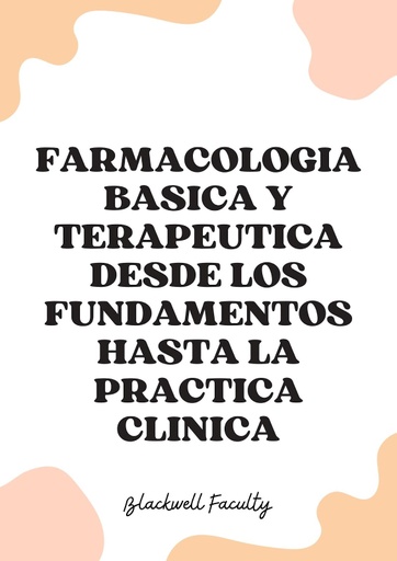 FARMACOLOGIA BASICA Y TERAPEUTICA DESDE LOS FUNDAMENTOS HASTA LA PRACTICA CLINICA