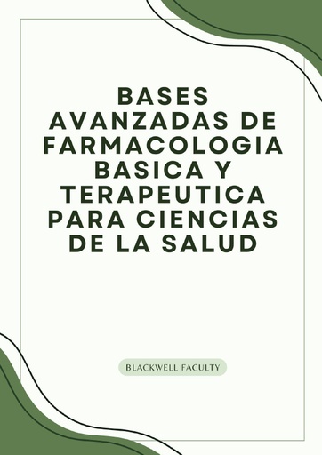 BASES AVANZADAS DE FARMACOLOGIA BASICA Y TERAPEUTICA PARA CIENCIAS DE LA SALUD