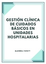 GESTIÓN CLÍNICA DE CUIDADOS BÁSICOS EN UNIDADES HOSPITALARIAS